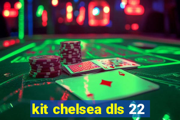 kit chelsea dls 22